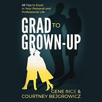Grad to Grown Up: 68 Tips to Excel in Your Personal and Professional Life [Audiobook]