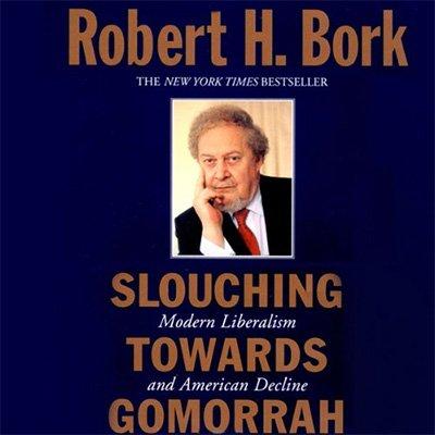 Slouching Towards Gomorrah: Modern Liberalism and American Decline (Audiobook)