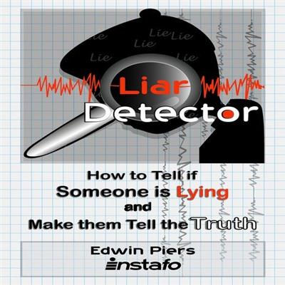 Liar Detector: How to Tell if Someone is Lying and Make them Tell the Truth [Audiobook]