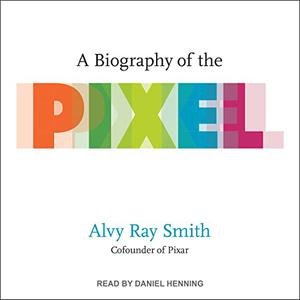 A Biography of the Pixel [Audiobook]