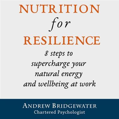 Nutrition for Resilience: 8 steps to supercharge your natural energy & wellbeing at work