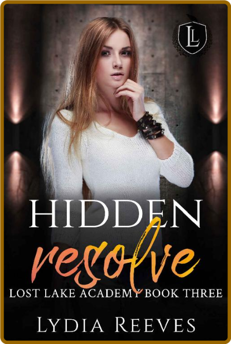 Hidden Resolve (Lost Lake Academy Book 3) -Lydia Reeves