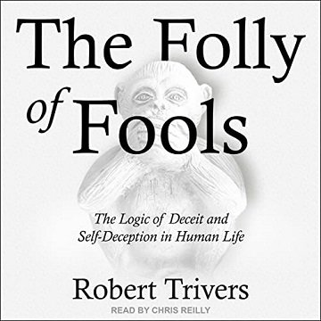 The Folly of Fools: The Logic of Deceit and Self Deception in Human Life [Audiobook]