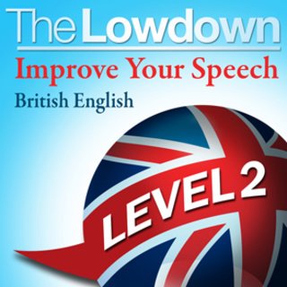 The Lowdown: Improve Your Speech   British English   Level 2