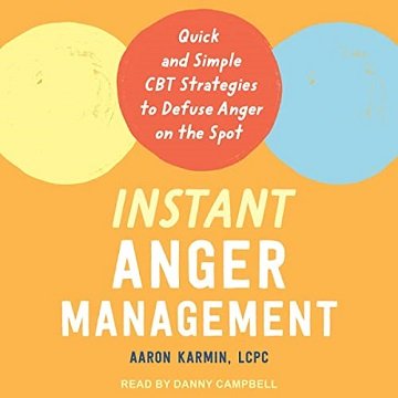 Instant Anger Management: Quick and Simple CBT Strategies to Defuse Anger on the Spot [Audiobook]