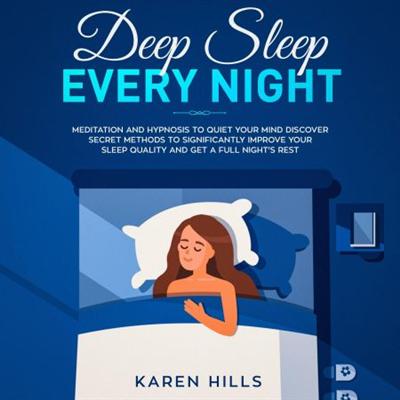 Deep Sleep Every Night: Meditation and Hypnosis to Quiet Your Mind: Discover Secret Methods to Significantly... [Audiobook]