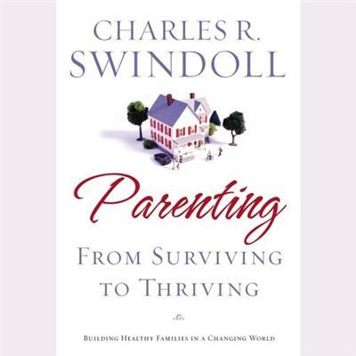 Parenting: From Surviving to Thriving: Building Healthy Families in a Changing World [Audiobook]