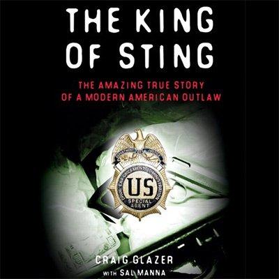 The King of Sting: The Amazing True Story of a Modern American Outlaw (Audiobook)