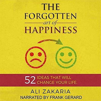 The Forgotten Art of Happiness: 52 Ideas That Will Change Your Life (Audiobook)