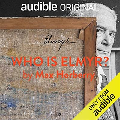 Who Is Elmyr?: Histories of an Art Forger [Audiobook]