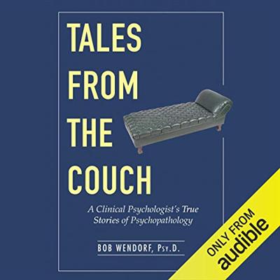 Tales from the Couch: A Clinical Psychologist's True Stories of Psychopathology [Audiobook]