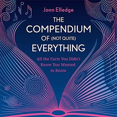 The Compendium of (Not Quite) Everything: All the Facts You Didn't Know You Wanted to Know (Audiobook)