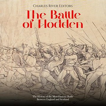 The Battle of Flodden: The History of the Most Famous Battle Between England and Scotland [Audiobook]