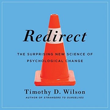 Redirect: The Surprising New Science of Psychological Change [Audiobook]