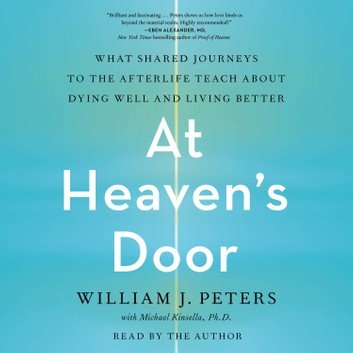 At Heaven's Door: What Shared Journeys to the Afterlife Teach About Dying Well and Living Better [Audiobook]