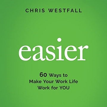 Easier: 60 Ways to Make Your Work Life Work for You [Audiobook]