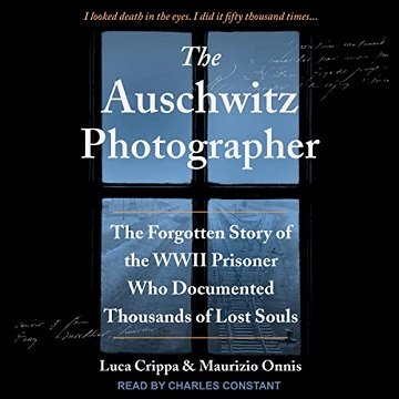 The Auschwitz Photographer: The Forgotten Story of the WWII Prisoner Who Documented Thousands of Lost Souls [Audiobook]
