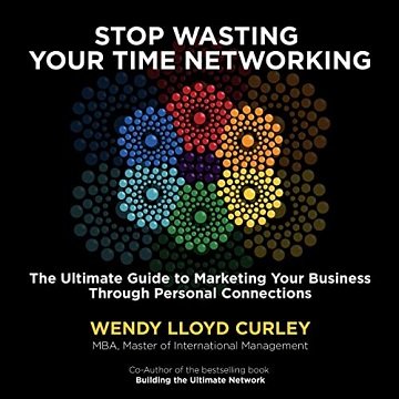 Stop Wasting Your Time Networking: The Ultimate Guide to Marketing Your Business Through Personal Connections [Audiobook]