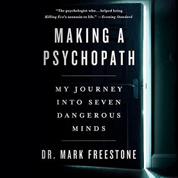 Making a Psychopath: My Journey into Seven Dangerous Minds [Audiobook]