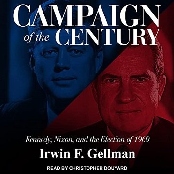 Campaign of the Century: Kennedy, Nixon, and the Election of 1960 [Audiobook]