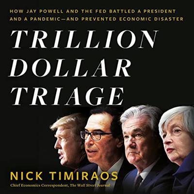 Trillion Dollar Triage: How Jay Powell and the Fed Battled a President and a Pandemic   and Prevented Economic [Audiobook]
