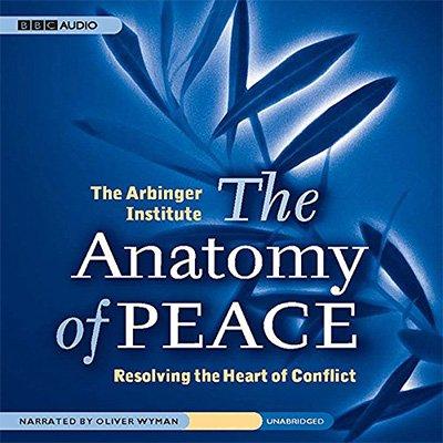 The Anatomy of Peace: Resolving the Heart of Conflict (Audiobook)