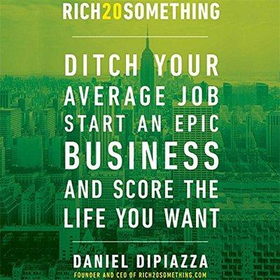 Rich20Something: Ditch Your Average Job, Start an Epic Business, and Score the Life You Want (Audiobook)