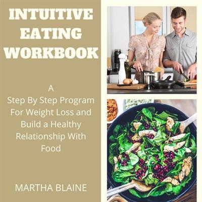 Intuitive Eating Workbook: A Step By Step Program For Weight Loss and Build a Healthy Relationship With Food [Audiobook]