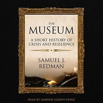 The Museum: A Short History of Crisis and Resilience [Audiobook]