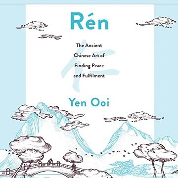 Rén: The Ancient Chinese Art of Finding Peace and Fulfilment [Audiobook]