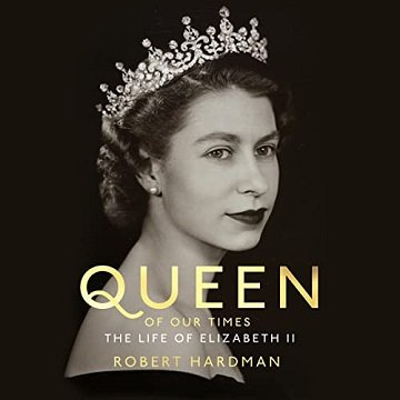 Queen of Our Times: The Life of Elizabeth II [Audiobook]