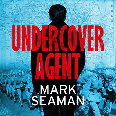 Undercover Agent: How One of SOE's Youngest Agents Helped Defeat the Nazis [Audiobook]