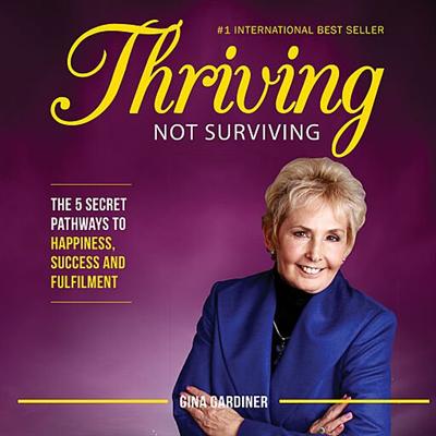 Thriving Not Surviving: The 5 Secret Pathways To Happiness, Success and Fulfilment [Audiobook]