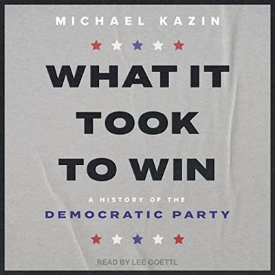 What It Took to Win: A History of the Democratic Party [Audiobook]