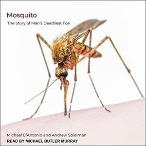 Mosquito: The Story of Man's Deadliest Foe [Audiobook]