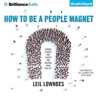 How to Be a People Magnet: Finding Friends   and Lovers   and Keeping Them for Life (Audiobook)