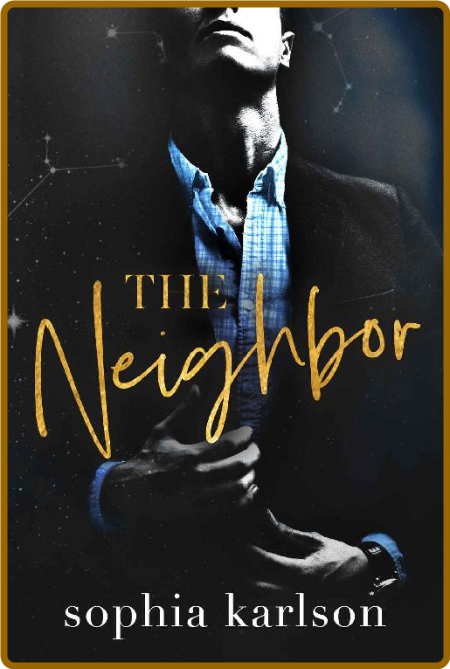 The Neighbor: A dark, forbidden romance. -Sophia Karlson