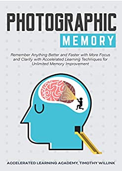 Photographic Memory: Remember Anything Better and Faster with More Focus and Clarity with Accelerated Learning... [Audiobook]
