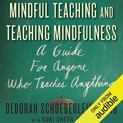 Mindful Teaching and Teaching Mindfulness: A Guide for Anyone Who Teaches Anything [Audiobook]