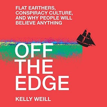 Off the Edge: Flat Earthers, Conspiracy Culture, and Why People Will Believe Anything [Audiobook]