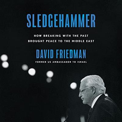 Sledgehammer: How Breaking with the Past Brought Peace to the Middle East [Audiobook]