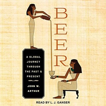 Beer: A Global Journey Through the Past and Present [Audiobook]