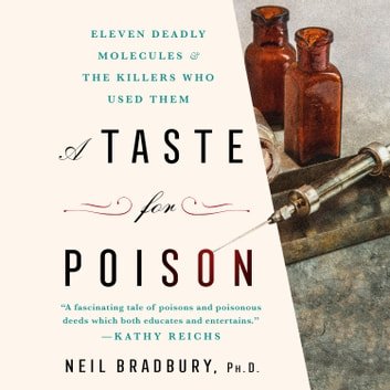 A Taste for Poison: Eleven Deadly Molecules and the Killers Who Used Them [Audiobook]