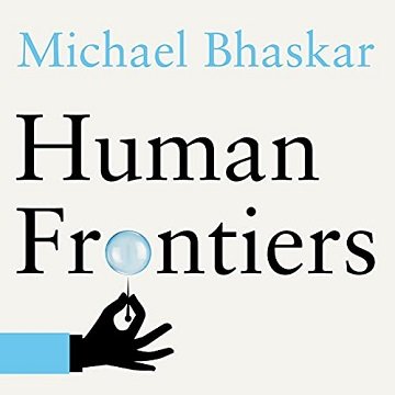 Human Frontiers: The Future of Big Ideas in an Age of Small Thinking [Audiobook]