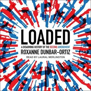 Loaded: A Disarming History of the Second Amendment [Audiobook]