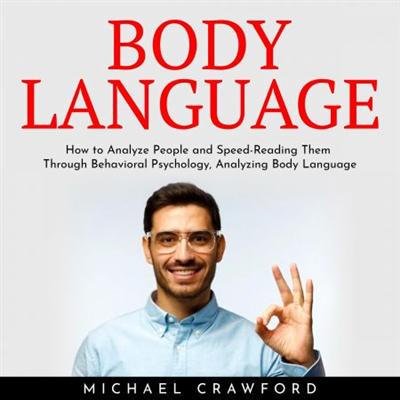 Body Language : How to Analyze People and Speed Reading Them Through Behavioral Psychology by Michael Crawford [Audiobook]