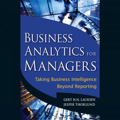 Business Analytics for Managers: Taking Business Intelligence Beyond Reporting [Audiobook]