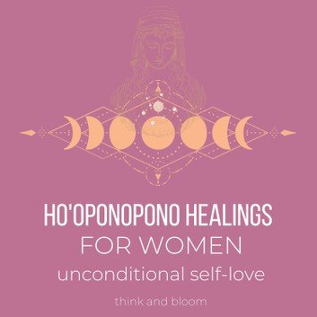Ho'oponopono Healings For Women   unconditional self love [Audiobook]