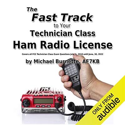 The Fast Track to Your Technician Class Ham Radio License: Covers All Fcc Technician Class Exam Questions July, 1, 2018