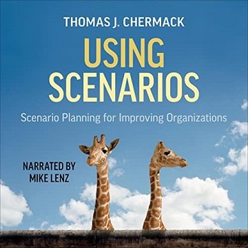Using Scenarios: Scenario Planning for Improving Organizations [Audiobook]